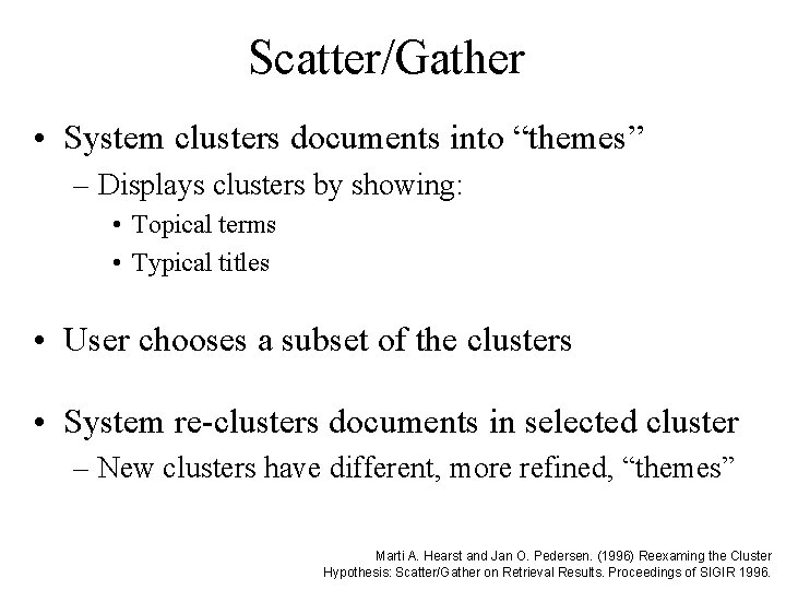 Scatter/Gather • System clusters documents into “themes” – Displays clusters by showing: • Topical