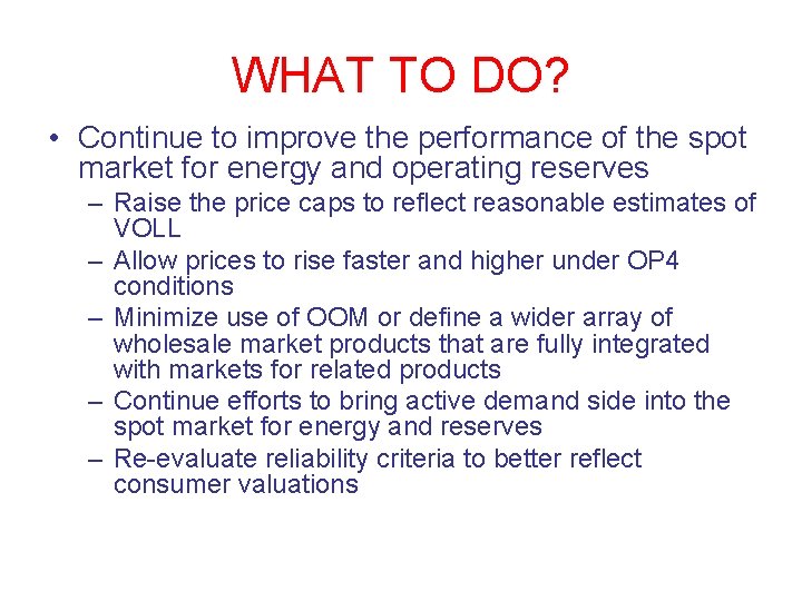 WHAT TO DO? • Continue to improve the performance of the spot market for