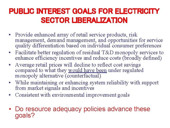 PUBLIC INTEREST GOALS FOR ELECTRICITY SECTOR LIBERALIZATION • Provide enhanced array of retail service