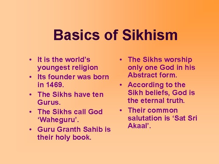 Basics of Sikhism • It is the world’s • The Sikhs worship youngest religion