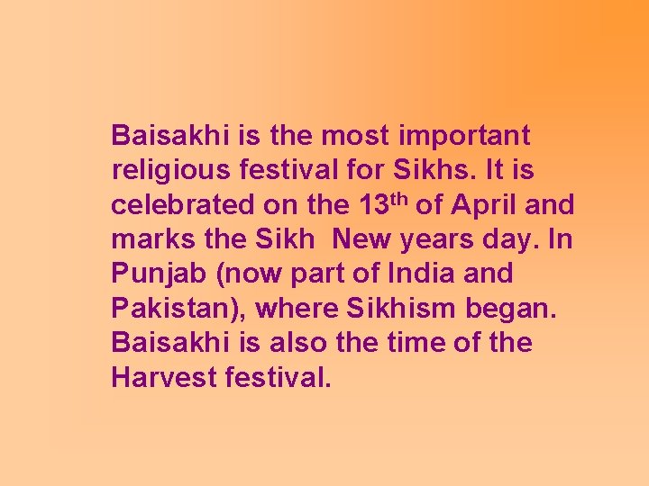  Baisakhi is the most important religious festival for Sikhs. It is celebrated on