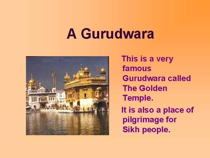 A Gurudwara This is a very famous Gurudwara called The Golden Temple. It is
