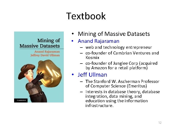 Textbook • Mining of Massive Datasets • Anand Rajaraman – web and technology entrepreneur
