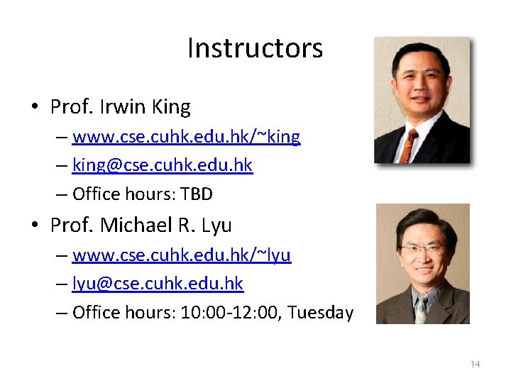 Instructors • Prof. Irwin King – www. cse. cuhk. edu. hk/~king – king@cse. cuhk.