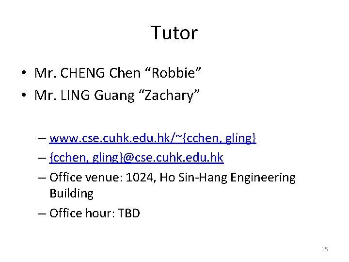 Tutor • Mr. CHENG Chen “Robbie” • Mr. LING Guang “Zachary” – www. cse.