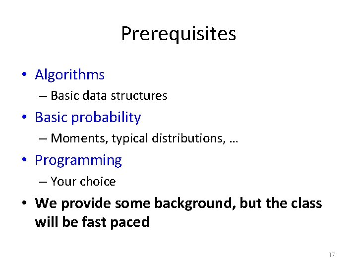 Prerequisites • Algorithms – Basic data structures • Basic probability – Moments, typical distributions,