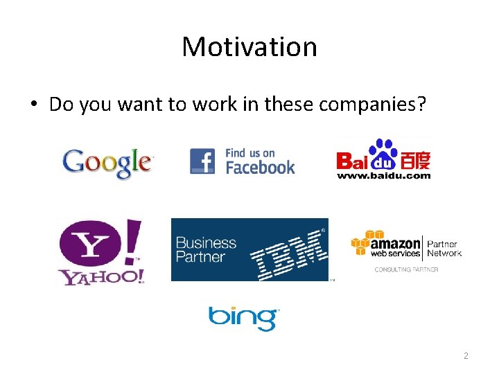 Motivation • Do you want to work in these companies? 2 