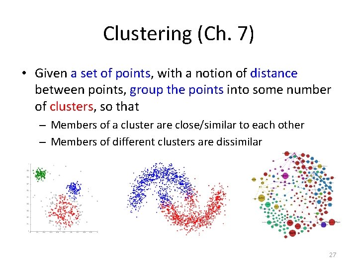 Clustering (Ch. 7) • Given a set of points, with a notion of distance