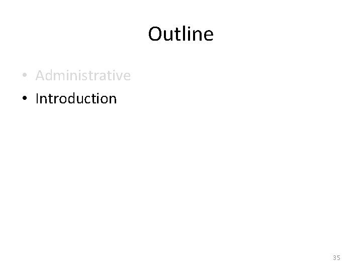 Outline • Administrative • Introduction 35 