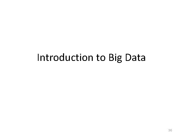 Introduction to Big Data 36 