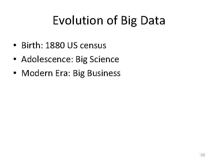 Evolution of Big Data • Birth: 1880 US census • Adolescence: Big Science •