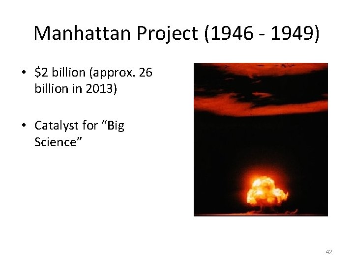 Manhattan Project (1946 - 1949) • $2 billion (approx. 26 billion in 2013) •