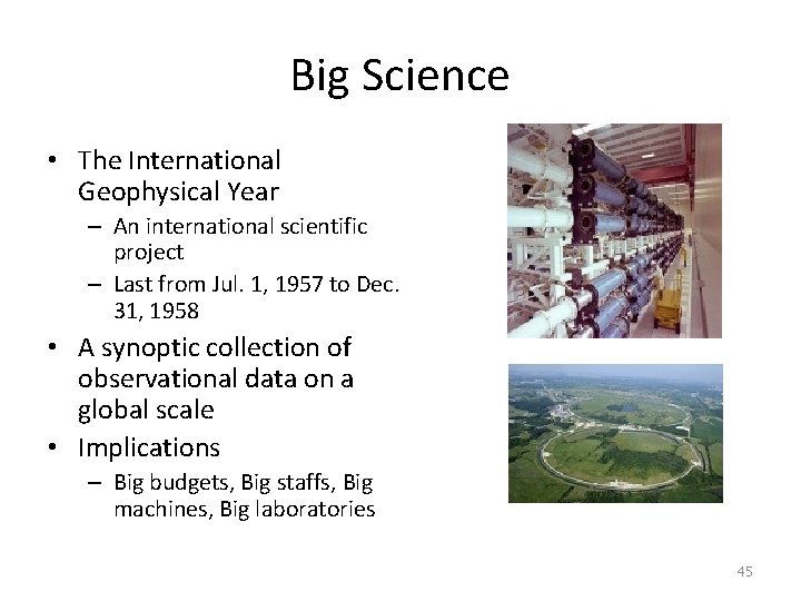 Big Science • The International Geophysical Year – An international scientific project – Last