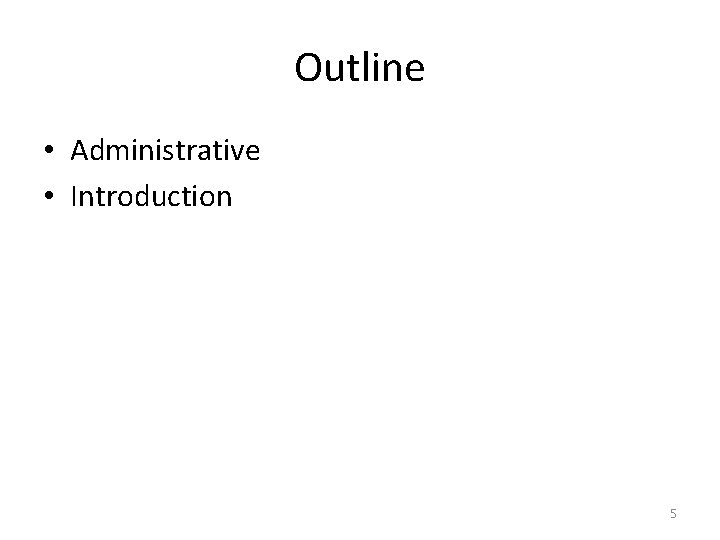 Outline • Administrative • Introduction 5 