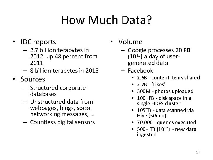 How Much Data? • IDC reports – 2. 7 billion terabytes in 2012, up