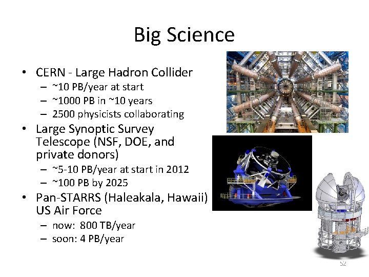 Big Science • CERN - Large Hadron Collider – ~10 PB/year at start –