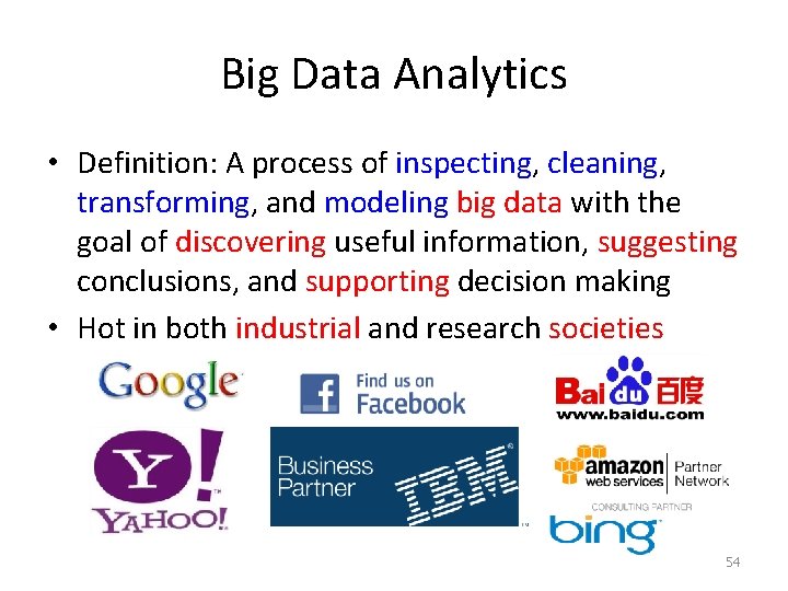 Big Data Analytics • Definition: A process of inspecting, cleaning, transforming, and modeling big