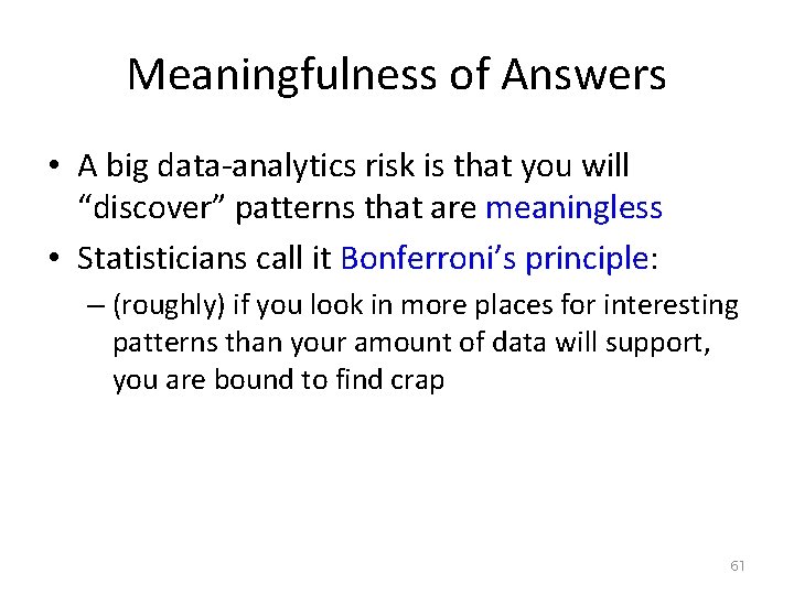Meaningfulness of Answers • A big data-analytics risk is that you will “discover” patterns