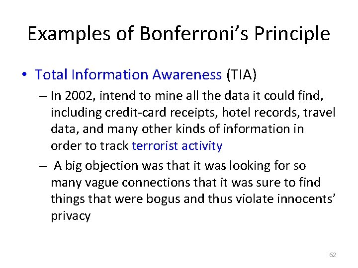 Examples of Bonferroni’s Principle • Total Information Awareness (TIA) – In 2002, intend to