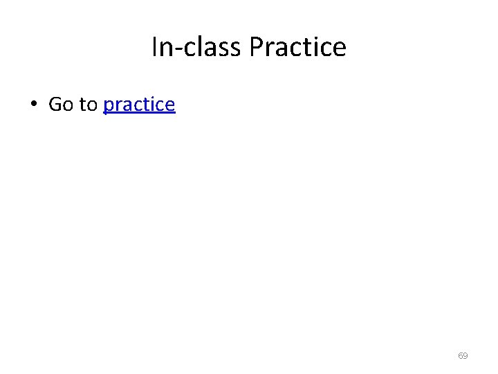 In-class Practice • Go to practice 69 