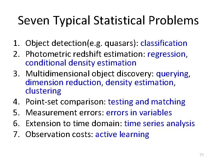 Seven Typical Statistical Problems 1. Object detection(e. g. quasars): classification 2. Photometric redshift estimation: