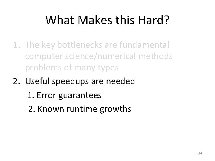 What Makes this Hard? 1. The key bottlenecks are fundamental computer science/numerical methods problems