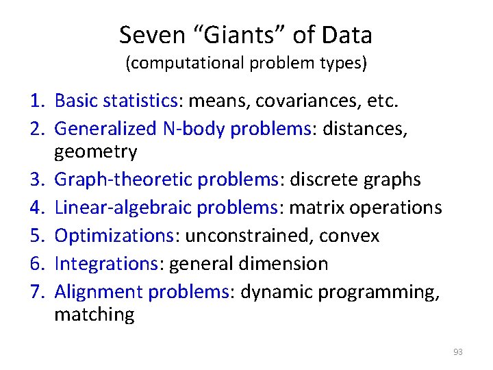 Seven “Giants” of Data (computational problem types) 1. Basic statistics: means, covariances, etc. 2.