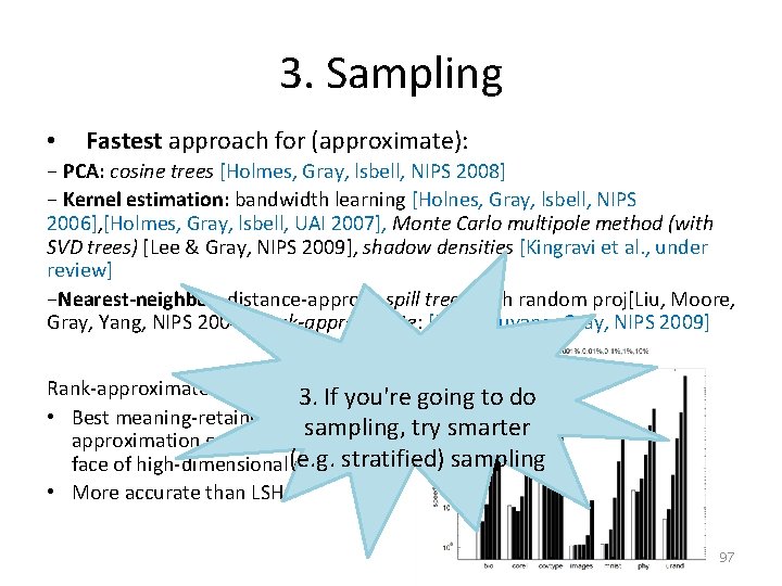 3. Sampling • Fastest approach for (approximate): − PCA: cosine trees [Holmes, Gray, lsbell,
