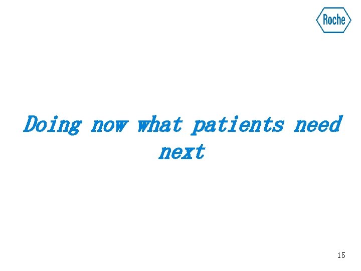 Doing now what patients need next 15 