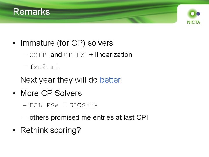 Remarks • Immature (for CP) solvers – SCIP and CPLEX + linearization – fzn