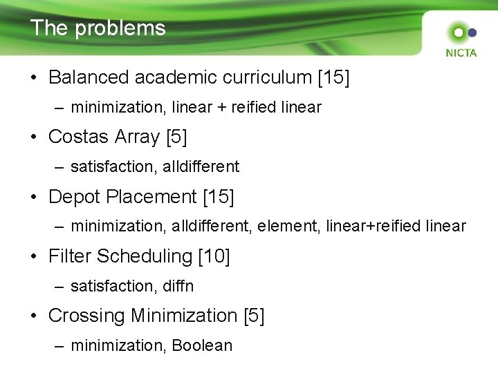 The problems • Balanced academic curriculum [15] – minimization, linear + reified linear •