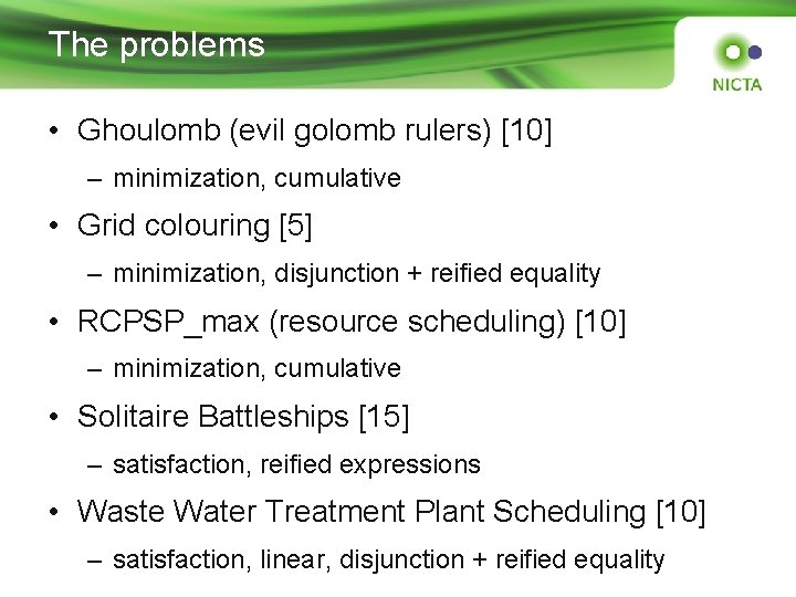 The problems • Ghoulomb (evil golomb rulers) [10] – minimization, cumulative • Grid colouring