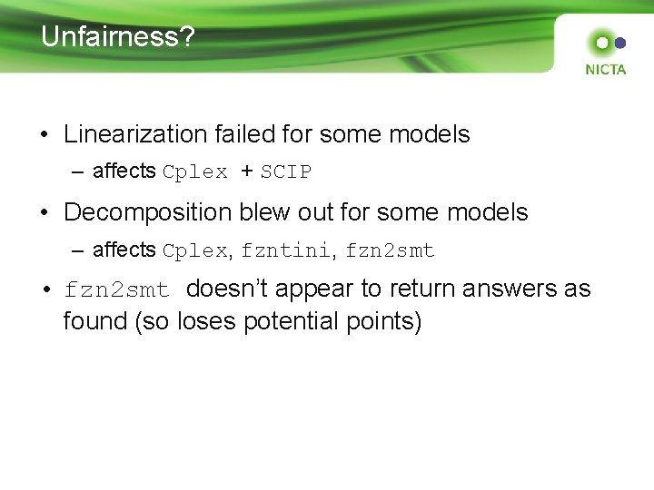 Unfairness? • Linearization failed for some models – affects Cplex + SCIP • Decomposition