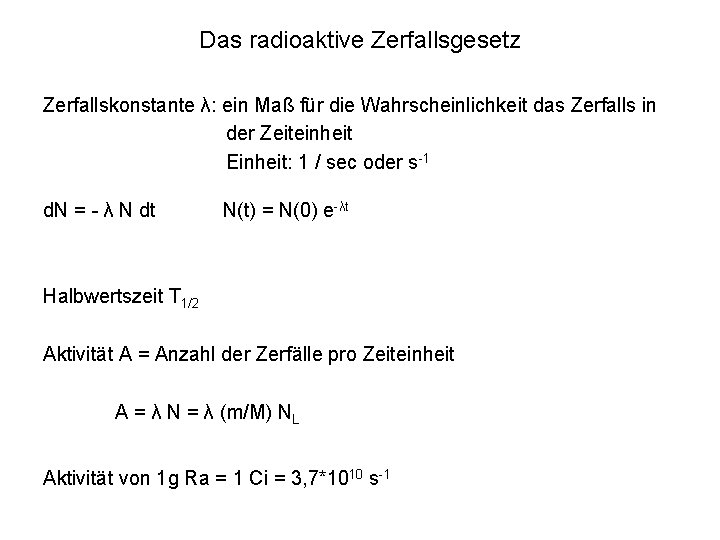 Das radioaktive Zerfallsgesetz Zerfallskonstante λ: ein Maß für die Wahrscheinlichkeit das Zerfalls in der