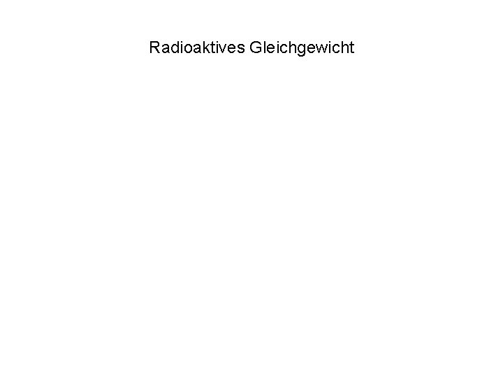 Radioaktives Gleichgewicht 