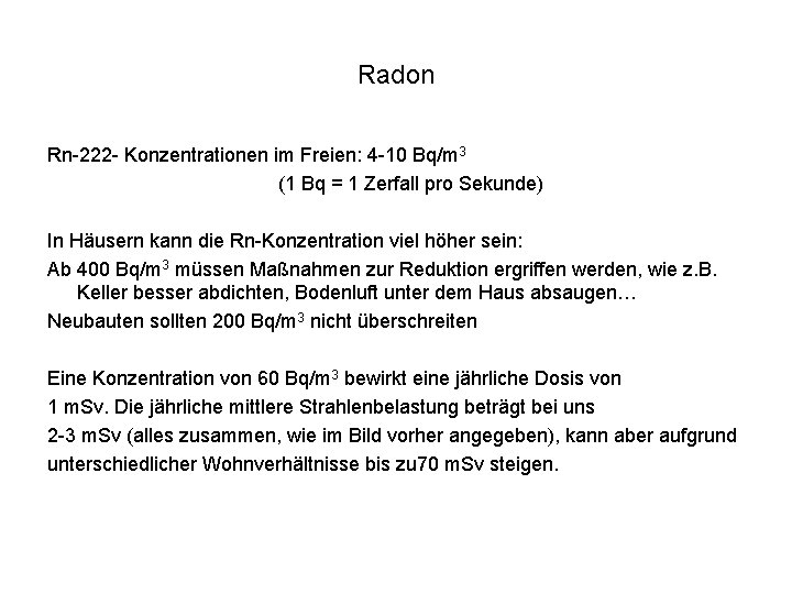 Radon Rn-222 - Konzentrationen im Freien: 4 -10 Bq/m 3 (1 Bq = 1