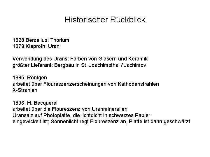 Historischer Rückblick 1828 Berzelius: Thorium 1879 Klaproth: Uran Verwendung des Urans: Färben von Gläsern