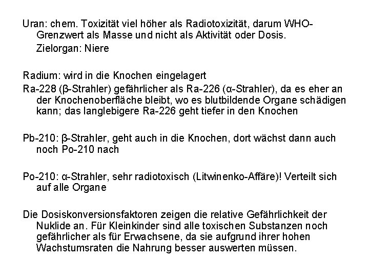 Uran: chem. Toxizität viel höher als Radiotoxizität, darum WHOGrenzwert als Masse und nicht als