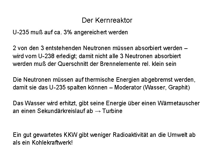 Der Kernreaktor U-235 muß auf ca. 3% angereichert werden 2 von den 3 entstehenden