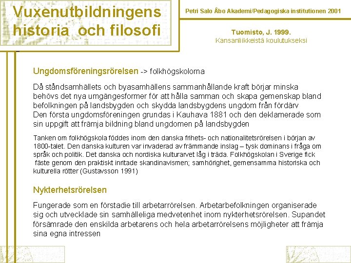 Vuxenutbildningens historia och filosofi Petri Salo Åbo Akademi/Pedagogiska institutionen 2001 Tuomisto, J. 1999. Kansanliikkeistä