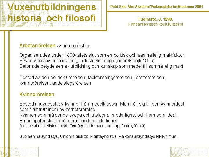Vuxenutbildningens historia och filosofi Petri Salo Åbo Akademi/Pedagogiska institutionen 2001 Tuomisto, J. 1999. Kansanliikkeistä