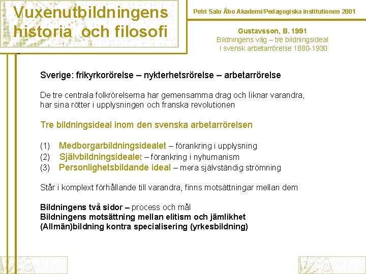 Vuxenutbildningens historia och filosofi Petri Salo Åbo Akademi/Pedagogiska institutionen 2001 Gustavsson, B. 1991 Bildningens