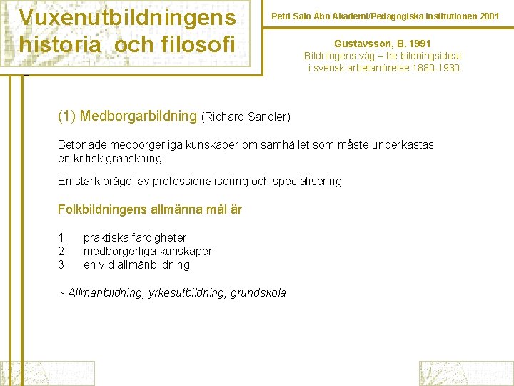Vuxenutbildningens historia och filosofi Petri Salo Åbo Akademi/Pedagogiska institutionen 2001 Gustavsson, B. 1991 Bildningens