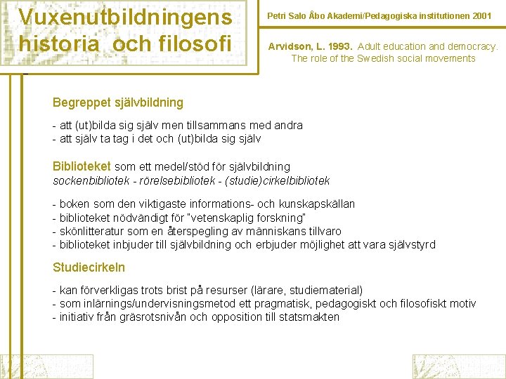 Vuxenutbildningens historia och filosofi Petri Salo Åbo Akademi/Pedagogiska institutionen 2001 Arvidson, L. 1993. Adult