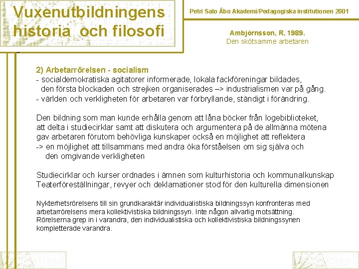 Vuxenutbildningens historia och filosofi Petri Salo Åbo Akademi/Pedagogiska institutionen 2001 Ambjörnsson, R. 1989. Den