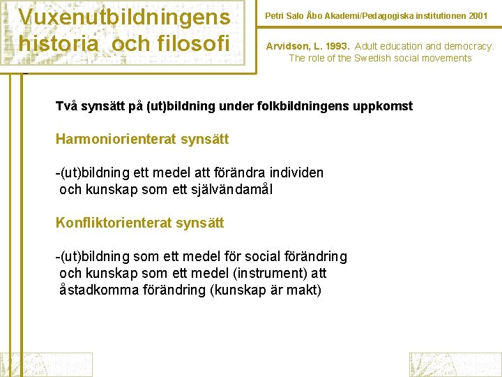 Vuxenutbildningens historia och filosofi Petri Salo Åbo Akademi/Pedagogiska institutionen 2001 Arvidson, L. 1993. Adult