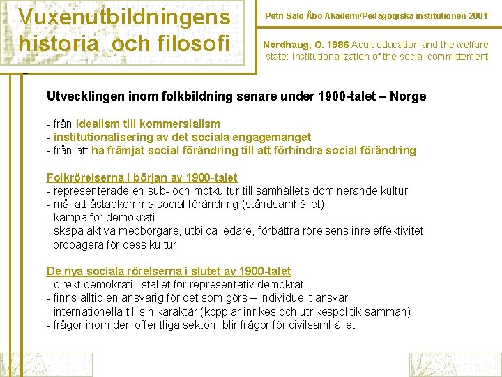 Vuxenutbildningens historia och filosofi Petri Salo Åbo Akademi/Pedagogiska institutionen 2001 Nordhaug, O. 1986 Adult