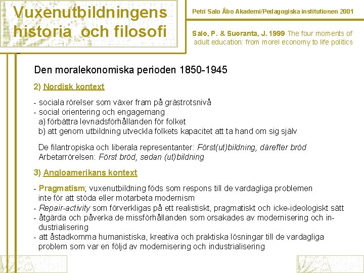 Vuxenutbildningens historia och filosofi Petri Salo Åbo Akademi/Pedagogiska institutionen 2001 Salo, P. & Suoranta,