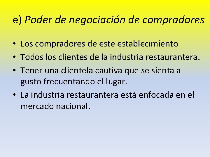 e) Poder de negociación de compradores • Los compradores de establecimiento • Todos los