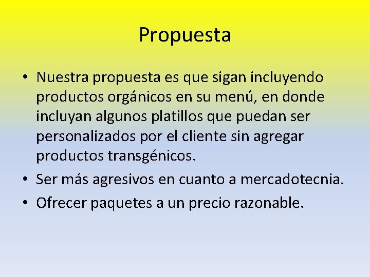 Propuesta • Nuestra propuesta es que sigan incluyendo productos orgánicos en su menú, en